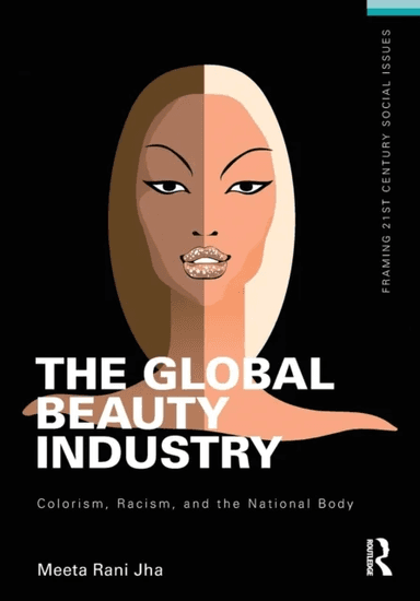 The Global Beauty Industry av Meeta (University of California Berkeley) Jha