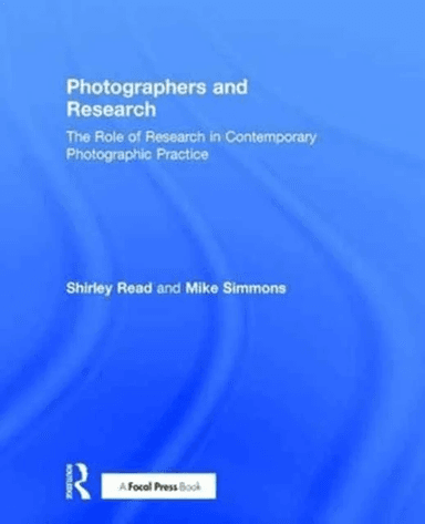 Photographers and Research av Shirley Read, Mike (Photographic artist with a PhD in photographic practice Leader of the Masters Programme in Photograp