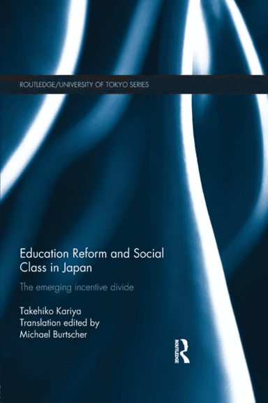 Education Reform and Social Class in Japan av Takehiko Kariya