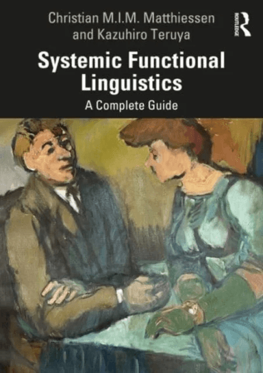 Systemic Functional Linguistics av Christian M.I.M. (Hong Kong Polytechnic University) Matthiessen, Kazuhiro Teruya