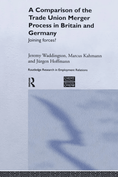 A Comparison of the Trade Union Merger Process in Britain and Germany av Jurgen Hoffman, Marcus Kahmann, Jere Waddington
