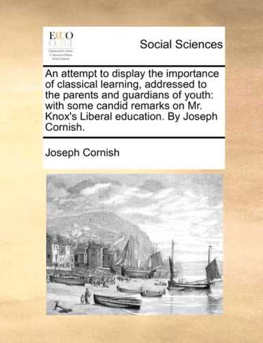 An Attempt to Display the Importance of Classical Learning, Addressed to the Parents and Guardians o av Joseph Cornish