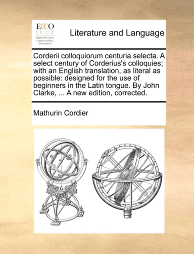 Corderii Colloquiorum Centuria Selecta. a Select Century of Corderius's Colloquies; With an English av Mathurin Cordier