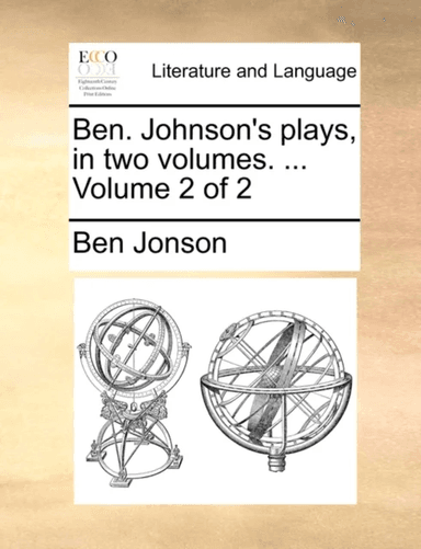 Ben. Johnson's Plays, in Two Volumes. ... Volume 2 of 2 av Ben Jonson