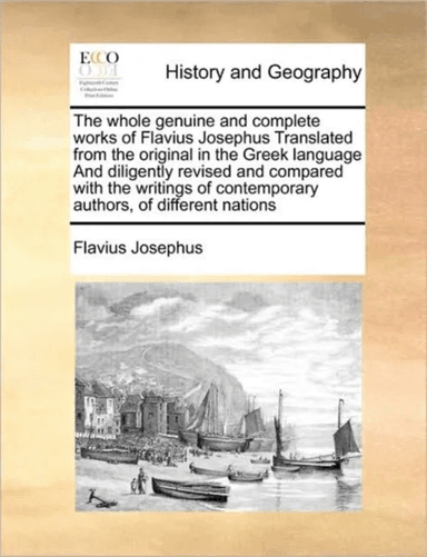 The whole genuine and complete works of Flavius Josephus Translated from the original in the Greek l av Flavius Josephus