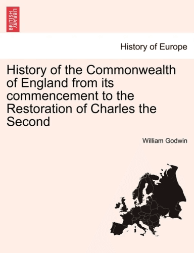 History of the Commonwealth of England from its commencement to the Restoration of Charles the Secon av William (Barrister at 3 Hare Court) Godwin