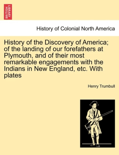 History of the Discovery of America; Of the Landing of Our Forefathers at Plymouth, and of Their Mos av Henry Clay Trumbull