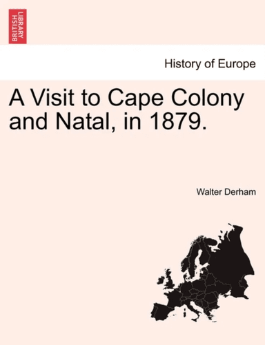 A Visit to Cape Colony and Natal, in 1879. av Walter Derham