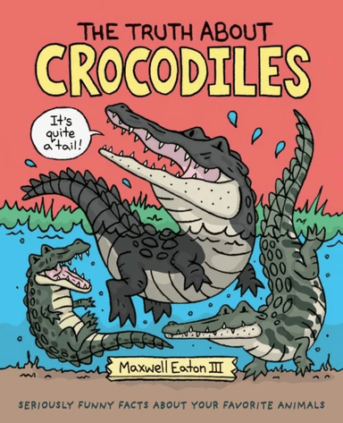 The Truth About Crocodiles av III Maxwell Eaton