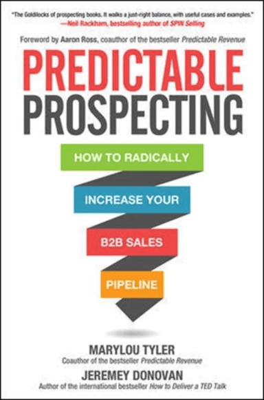 Predictable Prospecting: How to Radically Increase Your B2B Sales Pipeline av Marylou Tyler, Jeremey Donovan