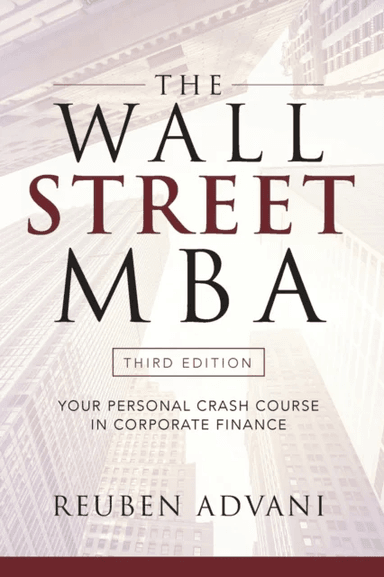 The Wall Street MBA, Third Edition: Your Personal Crash Course in Corporate Finance av Reuben Advani