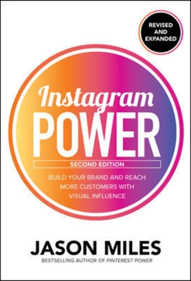 Instagram Power, Second Edition: Build Your Brand and Reach More Customers with Visual Influence av Jason Miles
