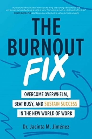 The Burnout Fix: Overcome Overwhelm, Beat Busy, and Sustain Success in the New World of Work av Jacinta M. Jimenez