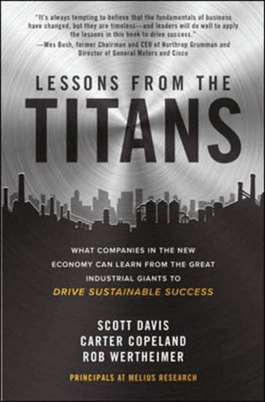 Lessons from the Titans: What Companies in the New Economy Can Learn from the Great Industrial Giant av Scott Davis, Carter Copeland, Rob Wertheimer
