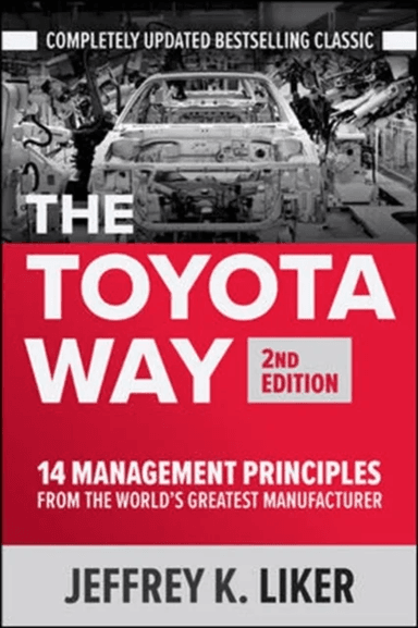 The Toyota Way, Second Edition: 14 Management Principles from the World's Greatest Manufacturer av Jeffrey Liker