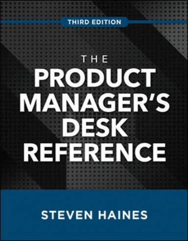 The Product Manager's Desk Reference, Third Edition av Steven Haines