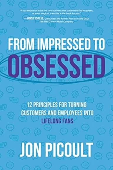 From Impressed to Obsessed: 12 Principles for Turning Customers and Employees into Lifelong Fans av Jon Picoult