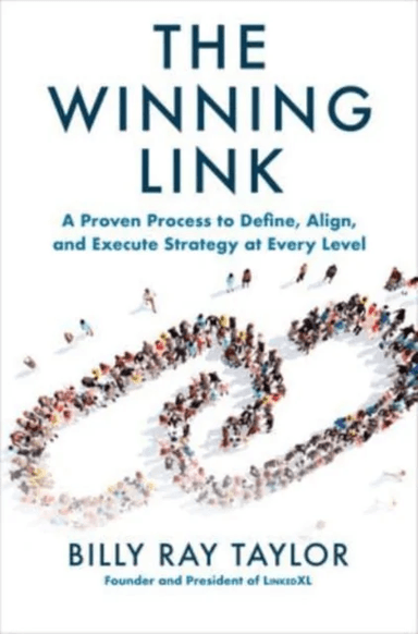 The Winning Link: A Proven Process to Define, Align, and Execute Strategy at Every Level av Billy Taylor