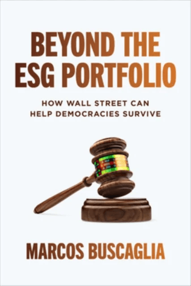 Beyond the ESG Portfolio: How Wall Street Can Help Democracies Survive av Marcos Buscaglia