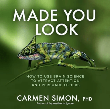 Made You Look: How to Use Brain Science to Attract Attention and Persuade Others av Carmen Simon