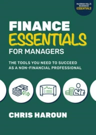 Finance Essentials for Managers: The Tools You Need to Succeed as a Nonfinancial Professional av Chris Haroun