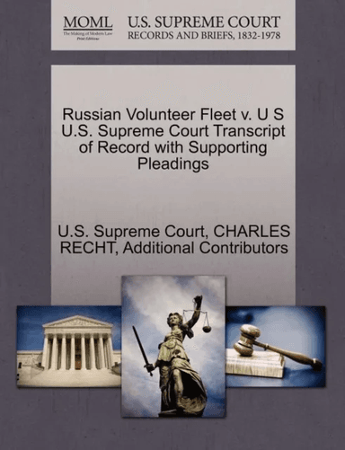 Russian Volunteer Fleet V. U S U.S. Supreme Court Transcript of Record with Supporting Pleadings av Charles Recht, Additional Contributors
