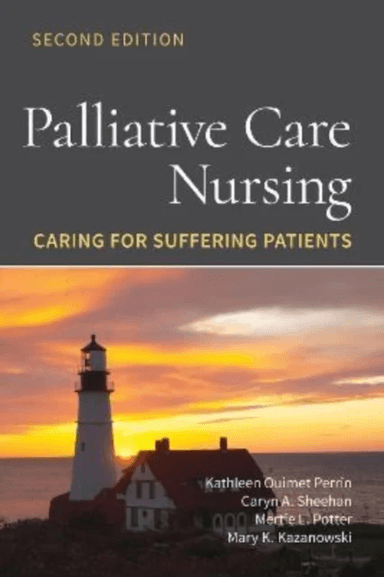 Palliative Care Nursing: Caring for Suffering Patients av Kathleen Ouimet Perrin, Caryn A. Sheehan, Mertie L. Potter, Mary K. Kazanowski