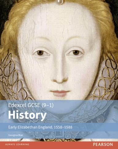 Edexcel GCSE (9-1) History Early Elizabethan England, 1558-1588 Student Book av Georgina Blair