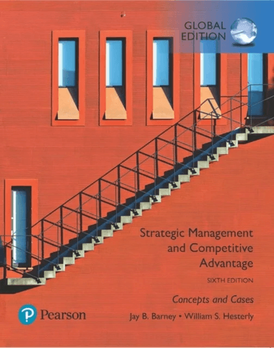 Strategic Management and Competitive Advantage: Concepts and Cases, Global Edition av Jay Barney, William Hesterly