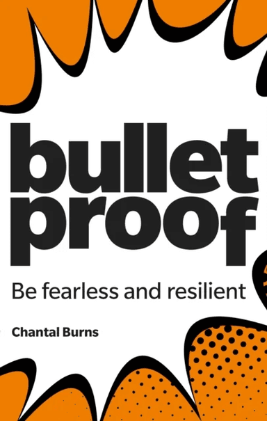 Bulletproof: Be fearless and resilient, no matter what av Chantal Burns