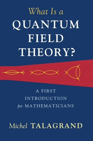 What Is a Quantum Field Theory? av Michel Talagrand