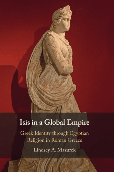 Isis in a Global Empire av Lindsey A. (Indiana University Bloomington) Mazurek