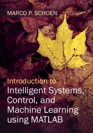 Introduction to Intelligent Systems, Control, and Machine Learning using MATLAB av Marco P. (Idaho State University) Schoen