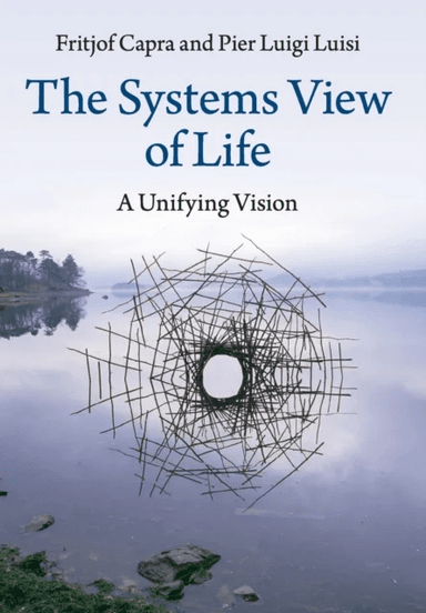 The Systems View of Life av Fritjof Capra, Pier Luigi (Universita degli Studi Roma Tre) Luisi