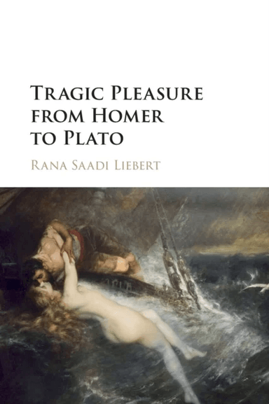 Tragic Pleasure from Homer to Plato av Rana Saadi (Bard College New York) Liebert