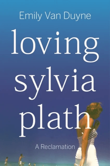 Loving Sylvia Plath av Emily (Stockton University) Van Duyne