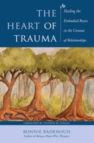 The Heart of Trauma av Bonnie (Center for Brain-Wise Living) Badenoch