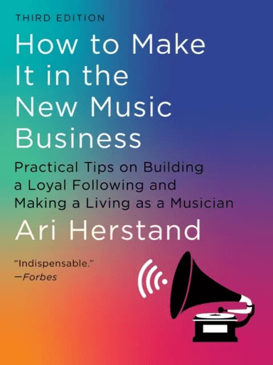 How To Make It in the New Music Business av Ari Herstand