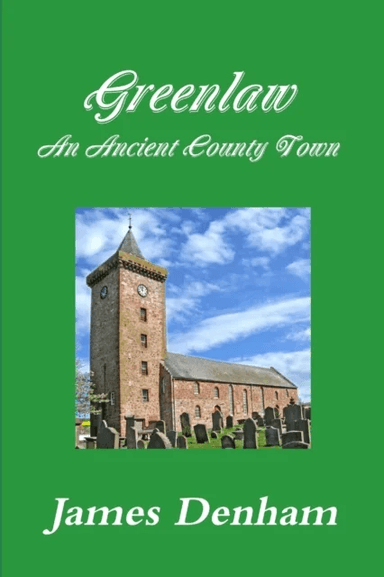 Greenlaw - an Ancient County Town av James Denham