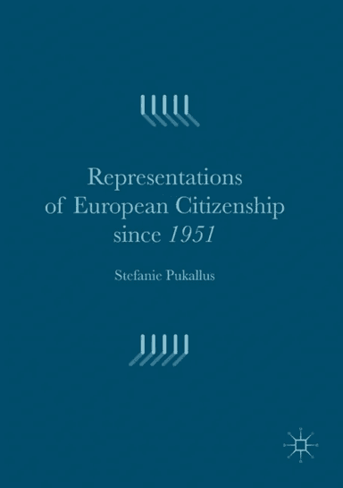 Representations of European Citizenship since 1951 av Stefanie Pukallus