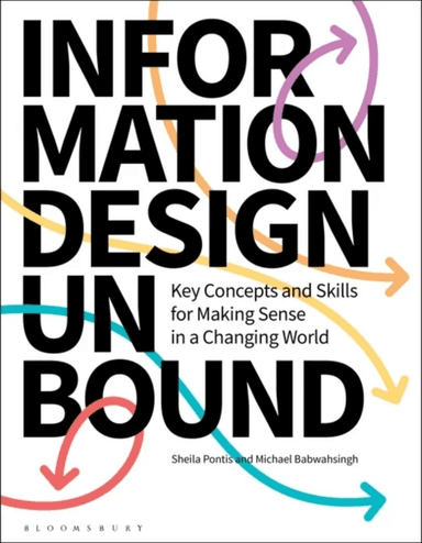 Information Design Unbound av Dr Sheila (Princeton University USA) Pontis, Michael (Sense Information Design USA) Babwahsingh