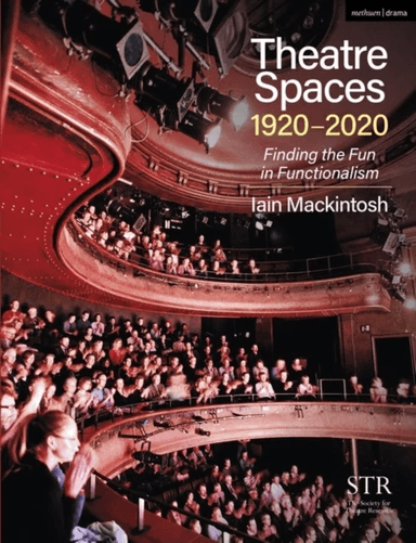 Theatre Spaces 1920-2020 av Iain Mackintosh