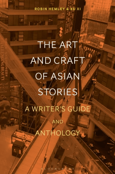 The Art and Craft of Asian Stories av Professor Robin (Long Island University Brooklyn USA) Hemley, Xu (Vermont College of Fine Arts USA) Xi
