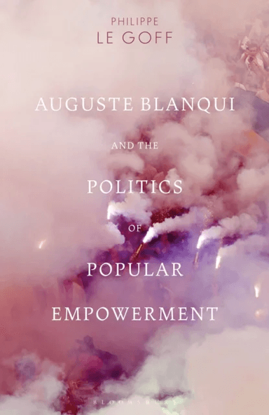 Auguste Blanqui and the Politics of Popular Empowerment av Philippe Le (Assistant Professor University of Warwick UK) Goff