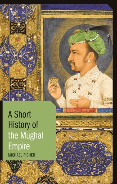 A Short History of the Mughal Empire av Michael Fisher
