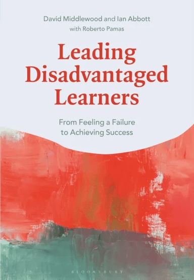 Leading Disadvantaged Learners av Dr David (University of Warwick UK) Middlewood, Ian (University of Warwick UK) Abbott, Roberto (George Mason Univers