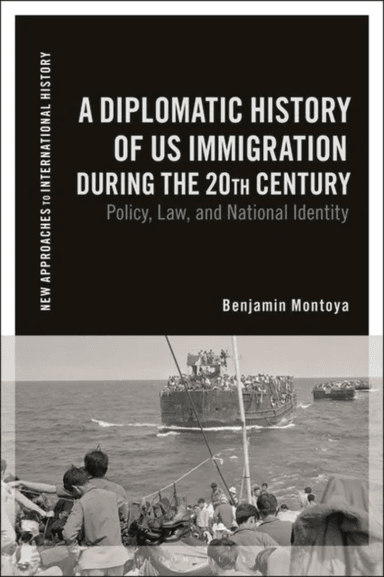 A Diplomatic History of US Immigration during the 20th Century av Benjamin Montoya