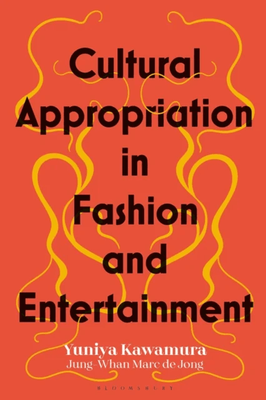 Cultural Appropriation in Fashion and Entertainment av Yuniya (Fashion Institute of Technology USA) Kawamura, Jung-Whan Marc de (Fashion Institute of