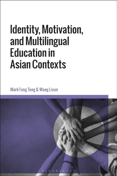 Identity, Motivation, and Multilingual Education in Asian Contexts av Mark Feng (Hong Kong Baptist University Hong Kong) Teng, Dr Wang (Education Univ