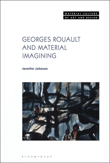Georges Rouault and Material Imagining av Dr. Jennifer (University of Oxford UK) Johnson
